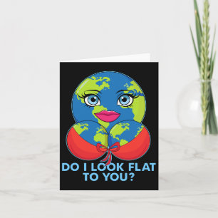 Do I Look Flat To You Funny Earth Day Mother Day Card
