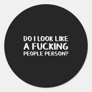 Do I Look Like A Foring People Person  Classic Round Sticker