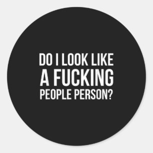 Do I Look Like A Foring People Person  Classic Round Sticker