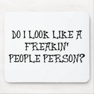 DO I LOOK LIKE A FREAKIN' PEOPLE PERSON? MOUSE MAT