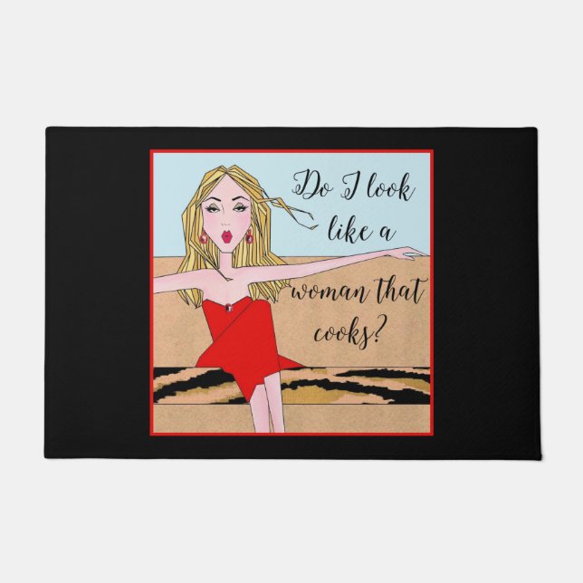 "Do I Look Like a Woman that Cooks?"  Doormat (Front)