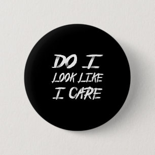 Do I Look Like I Care Cool Saying  6 Cm Round Badge