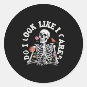 Do I Look Like I Care - Funny Skeleton Humor  Classic Round Sticker