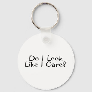 Do I Look Like I Care Key Ring