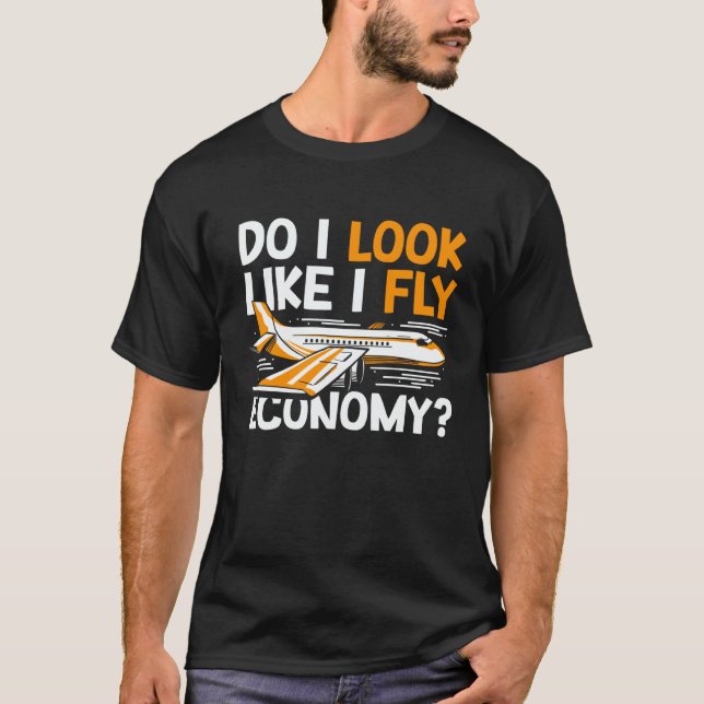 Do I Look Like I Fly Economy First Class Frequent  T-Shirt (Front)