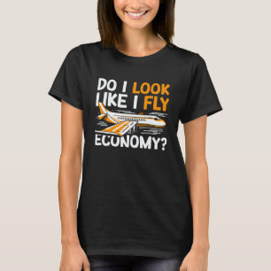 Do I Look Like I Fly Economy First Class Frequent T-Shirt