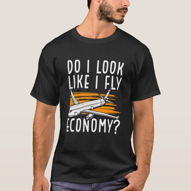 Do I Look Like I Fly Economy First Class Frequent  T-Shirt (Front)