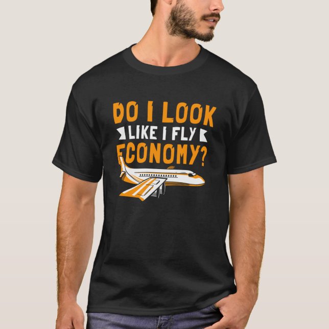 Do I Look Like I Fly Economy First Class Frequent  T-Shirt (Front)