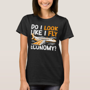 Do I Look Like I Fly Economy First Class Frequent  T-Shirt