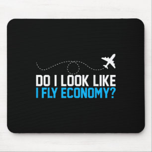 Do I Look Like I Fly Economy _ Funny First Cl Airp Mouse Mat