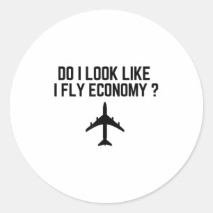 Do I Look Like I Fly Economy _ Funny First Cl Trav Classic Round Sticker