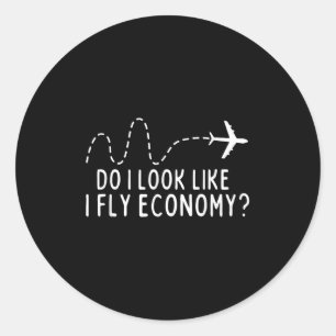 Do I Look Like I Fly Economy _ Funny First Cl Trav Classic Round Sticker