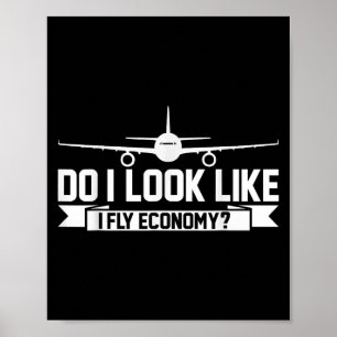 Do I Look Like I Fly Economy _ Funny First Cl Trav Poster
