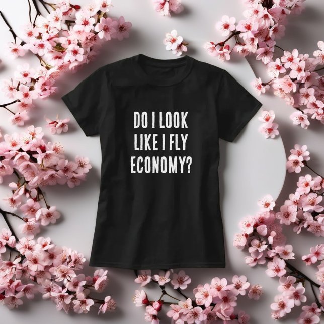 Do I Look Like I Fly Economy Funny Travel Quote T-Shirt (Creator Uploaded)