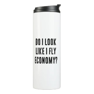 Do I Look Like I Fly Economy Funny Travel Quote Thermal Tumbler