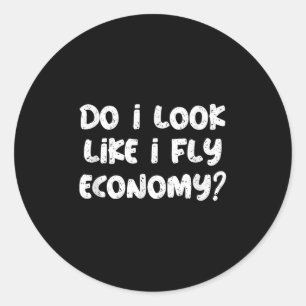 Do I Look Like I Fly Economy Funny Traveler Quotes Classic Round Sticker
