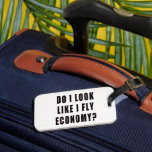 Do I Look Like I Fly Economy Luggage Tag<br><div class="desc">Do I Look Like I Fly Economy luggage tag so you know which bag is yours!</div>