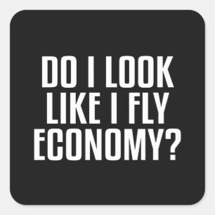 Do I Look Like I Fly Economy Traveller Funny Quote Square Sticker