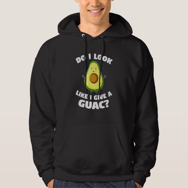 do I look like I give a guac avocados Hoodie (Front)