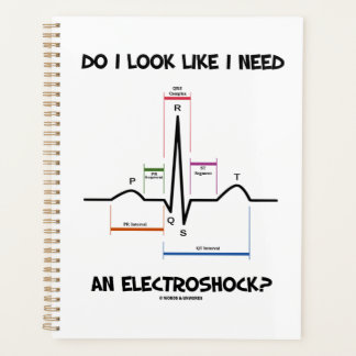 Do I Look Like I Need An Electroshock? EKG ECG Planner
