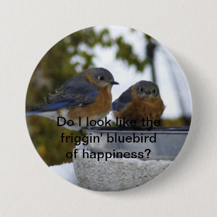 Do I look like the friggin' bluebird of happin... 7.5 Cm Round Badge