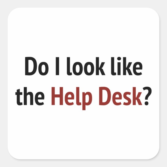 Do I Look Like The Help Desk? Square Sticker (Front)