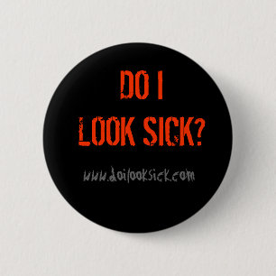 Do I Look Sick Button