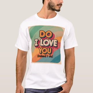 Do I love you T-Shirt