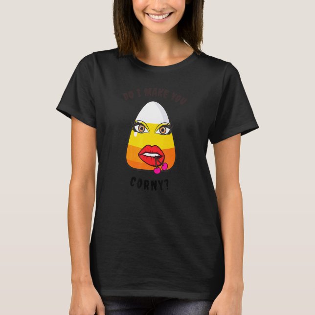 Do I Make You Corny T-Shirt (Front)