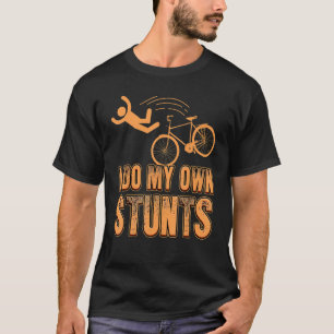DO I MY OWN STUNTS cycling mountain bike motocross T-Shirt