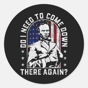 Do I Need To Come Down There Again General Sherman Classic Round Sticker