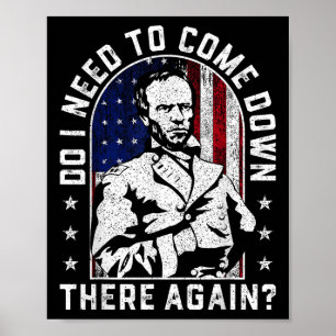 Do I Need To Come Down There Again General Sherman Poster