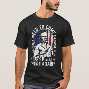 Do I Need to Come Down There Again General Sherman T-Shirt