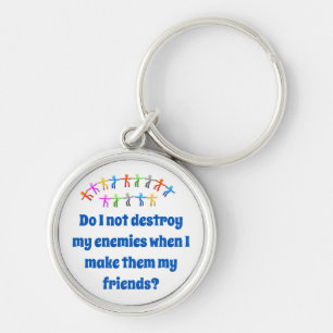 Do I Not Destroy My Enemies - Friendship Quote Key Ring