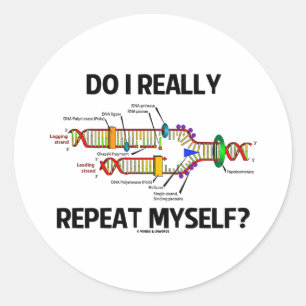 Do I Really Repeat Myself? DNA Replication Humour Classic Round Sticker