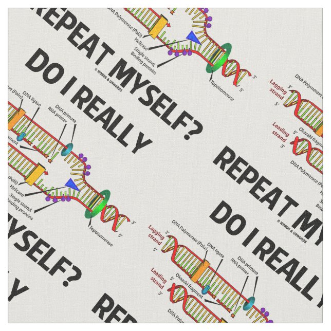 Do I Really Repeat Myself? DNA Replication Humour Fabric (Close Up)