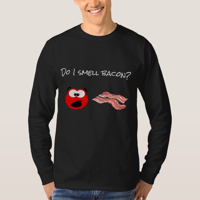 Do I smell bacon? T-Shirt (Front)