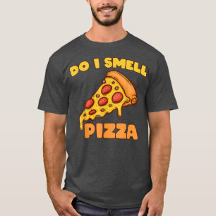 Do I Smell Pizza For Pizza Lovers T-Shirt