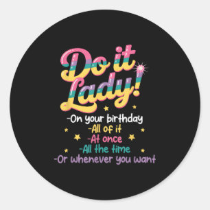 Do I T Lady On Your Birthday Whenever You Want Hum Classic Round Sticker