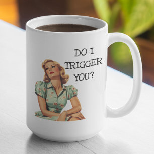 Do I Trigger You Funny Retro Housewife  Coffee Mug