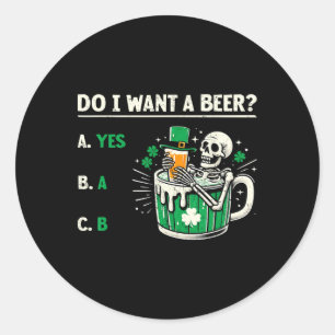 Do I Want A Beer Funny St Patrick's Day Beer Lover Classic Round Sticker