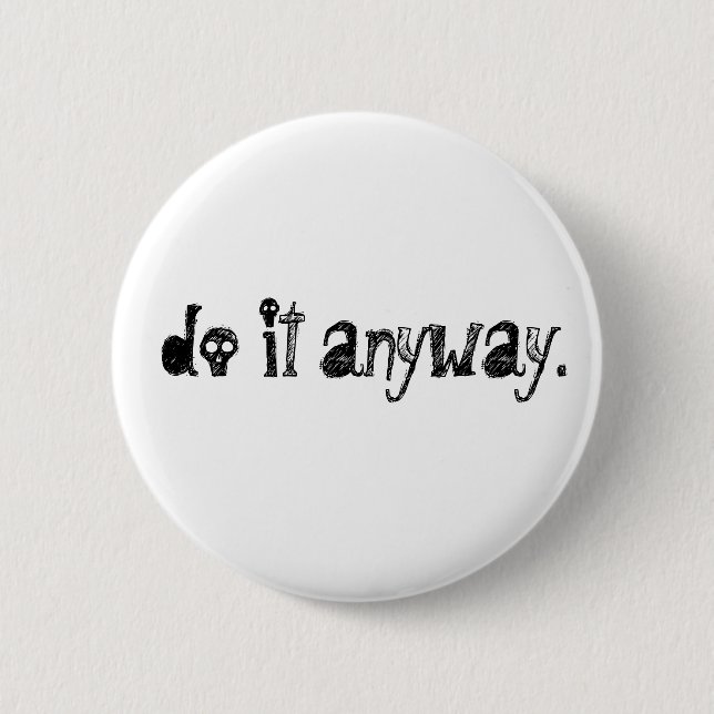 do it anyway. 6 cm round badge (Front)