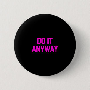 Do It Anyway Dedication Over Motivation Gym Gear 6 Cm Round Badge