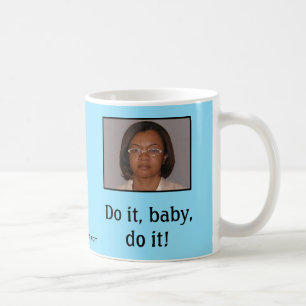 Do it, baby, do it! coffee mug