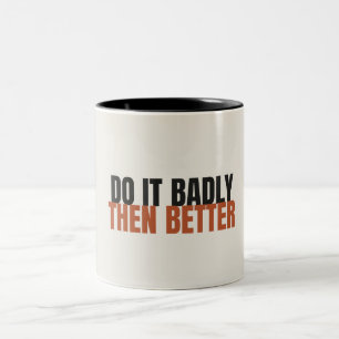 Do It Badly Then Better   Motivational Mug