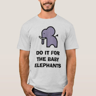 Do it for the Baby Elephants T-Shirt