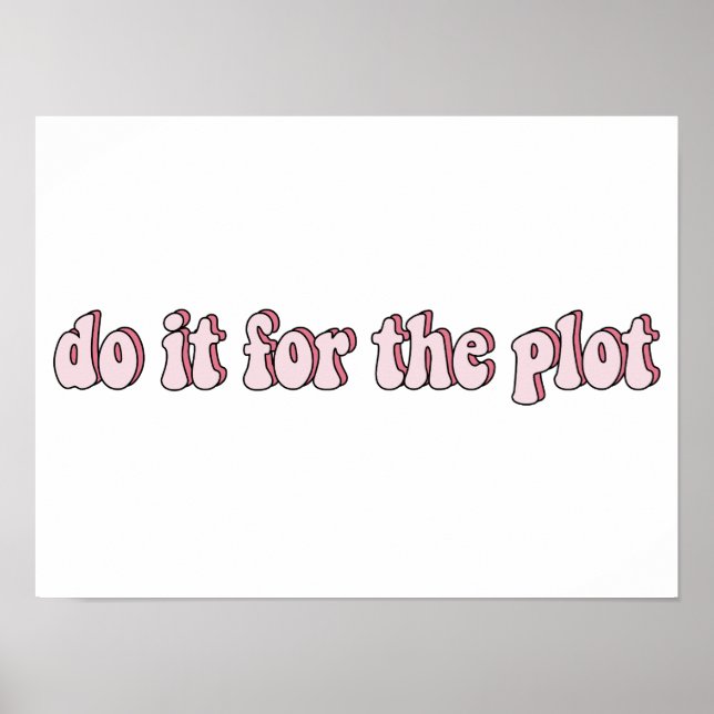Do it for the plot - Funny meme Poster (Front)