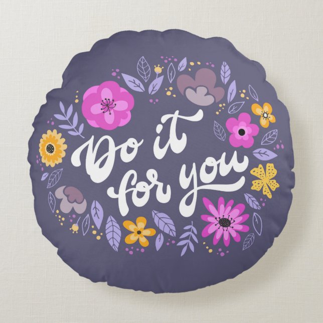 Do It For You Floral Quote Round Cushion (Front)