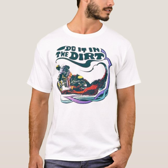 Do it in the dirt T-Shirt (Front)
