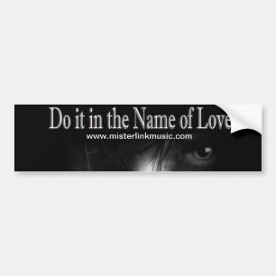 Do it in the Name of Love - Bumper Stick Bumper Sticker